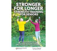 Stronger For Longer: Strength Training For Seniors (REVISED EDITION): The Comprehensive Guide to Prevent Falls and Increase Mobility While Improving ... (Eat, Move, Sleep) Essentials of Wellbeing.)