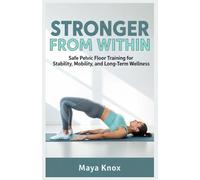 Stronger From Within: Safe Pelvic Floor Training for Stability, Mobility, and Long-Term Wellness