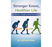 Stronger Knees, Healthier Life: A Doctor's Guide to Pain-Free Living