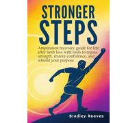 STRONGER STEPS: Amputation recovery guide for life after limb loss with tools to regain strength, restore confidence, and rebuild your purpose