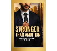 Stronger Than Ambition: A Clean CEO Second Chance Romance: A Heartfelt Story of Marriage, Fatherhood, and Finding Balance (Clean Reads Collection)
