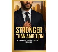 Stronger Than Ambition: A Clean CEO Second Chance Romance: A Heartfelt Story of Marriage, Fatherhood, and Finding Balance (Clean Reads Collection)