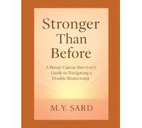 Stronger Than Before: A Breast Cancer Survivor's Guide to Navigating A Double Mastectomy