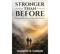 STRONGER THAN BEFORE: Building a Marriage of Legacy After Betrayal