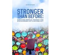 Stronger Than Before Surviving Medical Tragedy and Discovering Life's Second Act