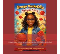 Stronger Than My Cells: Kyleigh’s Story: A Brave Story About Strength, Faith, and Living with Sickle Cell