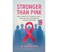 STRONGER THAN PINK: Real Stories of Courage, Hope, and Healing from Breast Cancer Survivors