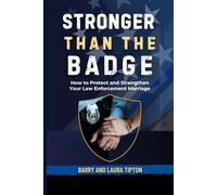 Stronger Than The Badge: How to Protect and Strengthen Your Law Enforcement Marriage (Behind The Badge: Living The Thin Blue Line Life)