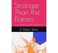Stronger Than the Flames: Stories of Burns, Trauma, and Recovery