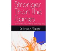Stronger Than the Flames: Stories of Burns, Trauma, and Recovery