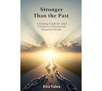 Stronger Than the Past: A Healing Guide for Adult Children of Emotionally Immature People