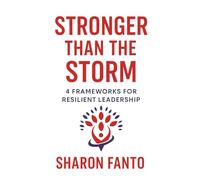 Stronger than the Storm: 4 Frameworks for Resilient Leadership