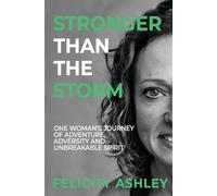 Stronger Than The Storm: One Woman's Journey of Adventure, Adversity and Unbreakable Spirit