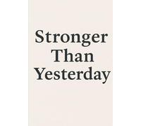 Stronger than yesterday