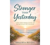 STRONGER THAN YESTERDAY:: A Story About Healing, Growth, and Moving Forward After Heartbreak.