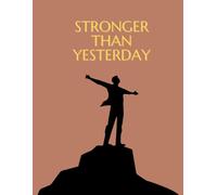 Stronger Than Yesterday: Notebook to Personal use, for Children, Students, Women, Men, For the Office, 130 pages