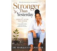 Stronger Than Yesterday: Rebuilt After The Storm: A Spiritual Memoir of Faith, Healing, and God's Power to Rebuild What Was Broken