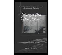 Stronger Than You Know: Living with Breast Cancer- My Story.