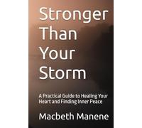 Stronger Than Your Storm: A Practical Guide to Healing Your Heart and Finding Inner Peace