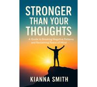 Stronger Than Your Thoughts: A Guide to Breaking Negative Patterns and Reclaiming Peace of Mind