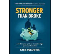 Stronger Then Broke: A straight talking money guide for Australian single parents on Centrelink and caring for kids. build a safer financial ... 1 (The Aussie Single Parent No-BS Guide)