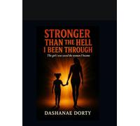 STRONGER THEN THE HELL I BEEN THROUGH: The girl I was ,Saved the women i became