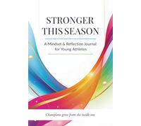 Stronger This Season: A Mindset & Reflection Journal for Young Athletes