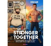 Stronger Together: A Motivational Fitness Story for Teens and Adults (Ages 15-40) Who Want to Transform Their Body, Break Bad Habits, and Build ... Discipline, and Confidence (Comic Stories)