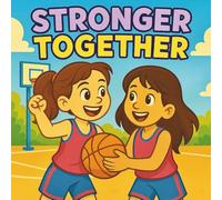 Stronger Together: About Teamwork (Twinkle Twinkle Little Story - About Morals, Values, and Positive Habits)