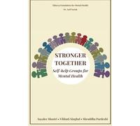 STRONGER TOGETHER : Self-help Groups for Mental Health: A manual for understanding self-help groups