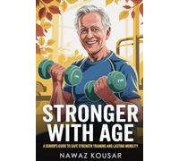 STRONGER WITH AGE: A Senior’s Guide to Safe Strength Training and Lasting Mobility