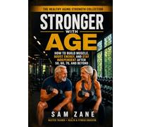 STRONGER WITH AGE: How to Build Muscle, Boost Energy, And Stay Independent After 50, 60, 70 and Beyond: 1 (The Healthy Aging Strength Collection)