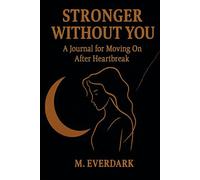 Stronger Without You: A Journal for Moving On After Heartbreak
