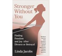 Stronger Without You: Finding Freedom and Joy After Divorce or Betrayal