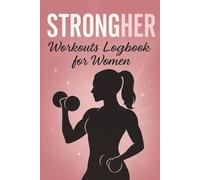 StrongHER: Workouts Logbook for Women ;Track Your Gym Progress, Strength Training, and Cardio: A powerful and motivational gym companion designed for ... goals, and track personal bests across 100