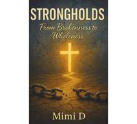 STRONGHOLDS From Brokenness to Wholeness
