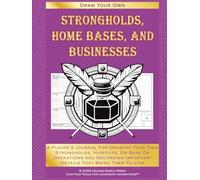 Strongholds, Home Bases, And Businesses: A Player's Journal For Drawing Your Own Strongholds, Hideouts, Or Base Of Operations And Recording Important ... Them To Life (Draw Your Own Fantasy Maps)