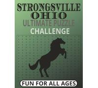 Strongsville Ohio Ultimate Challenge Puzzle Book: Strongsville Ohio Word Search, Sudoku, Mazes, Crossword Puzzles, Cryptograms, Number Search, Easy to Read Print Puzzles About Events, History and Festivals with 50+ Puzzles, Great Gift Stocking Stuffer