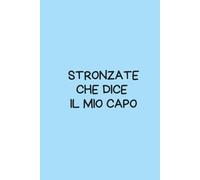 STRONZATE CHE DICE IL MIO CAPO - Quaderno per appunti a righe 6x9: Taccuino da ufficio da 100 pagine per appunti, riunioni e sopravvivenza aziendale | Copertina rigida | Regalo perfetto per colleghi
