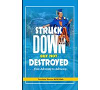 STRUCK DOWN BUT NOT DESTROYED: Turning adversity to advocacy | People with disabilities | disability and recovery stories | Trauma recovery | Gift and ... for caregivers and patients | 112 pages