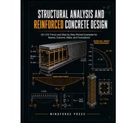 STRUCTURAL ANALYSIS AND REINFORCED CONCRETE DESIGN: ACI 318 Theory and Step-by-Step Worked Examples for Beams, Columns, Slabs, and Foundations