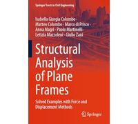 Structural Analysis of Plane Frames: Solved Examples with Force and Displacement Methods (Springer Tracts in Civil Engineering)