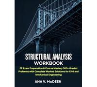 Structural Analysis Workbook: FE Exam Preparation & Course Mastery 300+ Graded Problems with Complete Worked Solutions for Civil and Mechanical Engineering