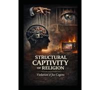 Structural Captivity of Religion: Violation of Jus Cogens (Structural Captivity Of A Human Being)