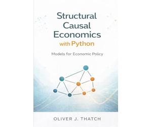 Structural Causal Economics with Python: Models for Economic Policy: 5 (Quantitative Economics & Python Series)