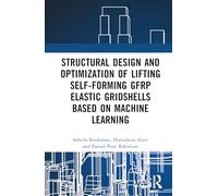 Structural Design and Optimization of Lifting Self-forming GFRP Elastic Gridshells based on Machine Learning (Digital Frontiers in Buildings and Infrastructure)