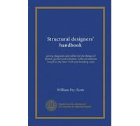 Structural designers' handbook: giving diagrams and tables for the design of beams, girders and columns, with calculations based on the New York city building code