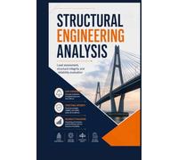 STRUCTURAL ENGINEERING ANALYSIS: Load Assessment Structural Integrity and Reliability Evaluation