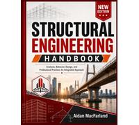 STRUCTURAL ENGINEERING HANDBOOK: Analysis, Behavior, Design, and Professional Practice: An Integrated Approach
