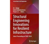 Structural Engineering Innovations for Resilient Infrastructure: Select Proceedings of SIIOC 2024: 849 (Lecture Notes in Civil Engineering, 849)